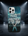 Don't talk at the drop